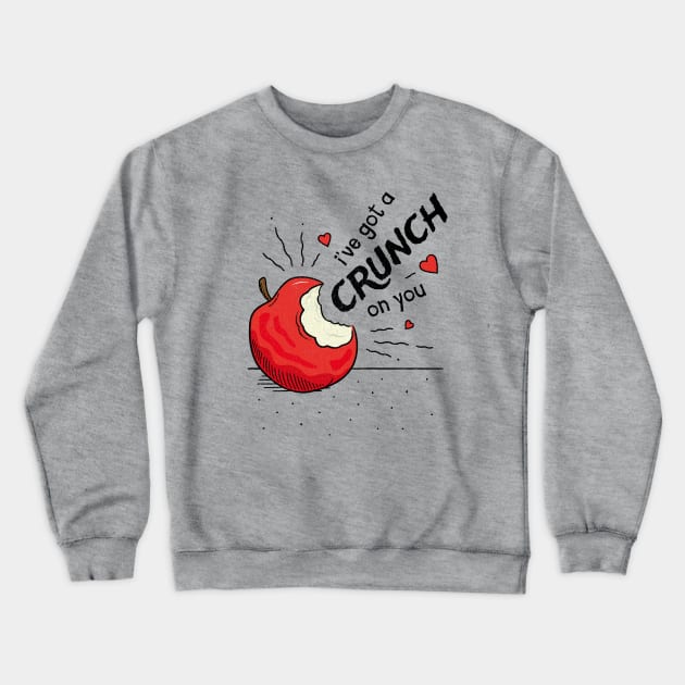 I've got a Crunch on You - Valentines Pun Crewneck Sweatshirt by propellerhead